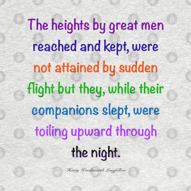 Inspirational motivational affirmation, Color’s colours  the heights by great men reached and kept by Artonmytee